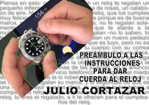 PREÁMBULO A LAS INSTRUCCIONES PARA DAR CUERDA AL RELOJ - JULIO CORTAZAR