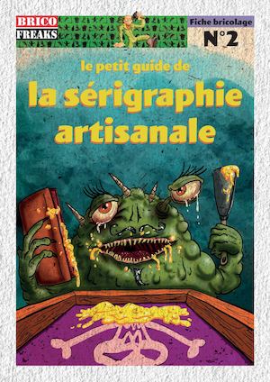le petit guide de la sérigraphie artisanale FREAKS