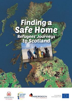 Finding A Safe Home; Refugees' Journeys to Scotland
