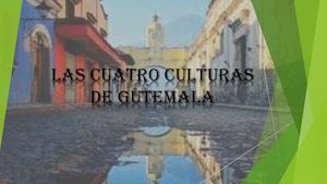 Las Cuatro Culturas De Gutemala