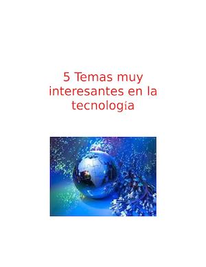 5 Temas Muy Interesantes En La Tecnología