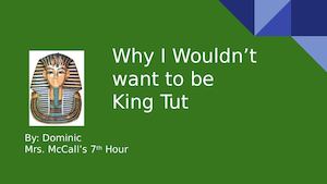 Why I Wouldn't Want To Be King Tut