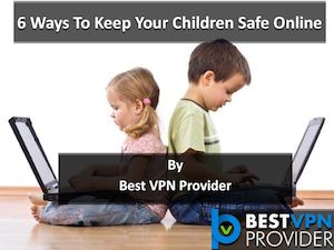 6 Ways To Keep Your Children Safe Online