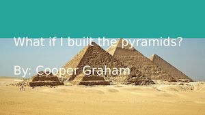 What If I Built The Pyramids By Cooper Graham