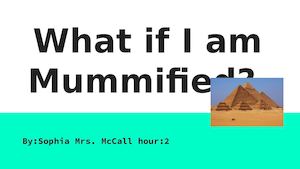 What If I Am Mummified