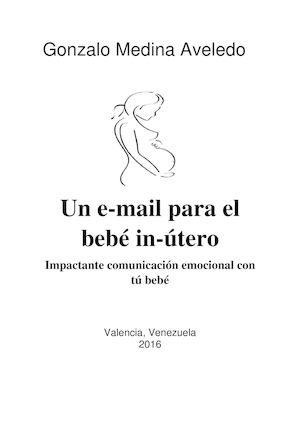 Libro Un Email Para El Bebe In ÚTero Impactante Comunicacion Emocional Con Tu Bebé