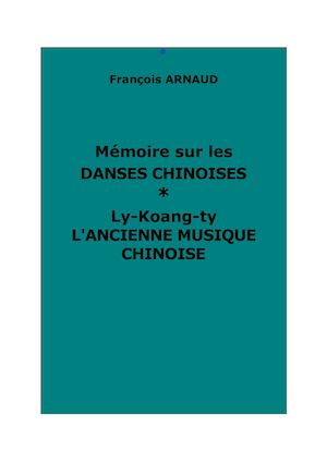 Arnaud, F. : Mémoire sur les danses chinoises. Et : L'ancienne musique chinoise, par Ly-koang-ty.