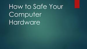 How To Safe Your Computer Hardware
