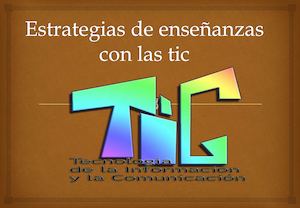 Estrategias De Enseñanzas Con Las Tic