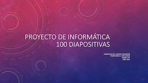 Proyecto De Informática 100 Diapositivas (1) (1) (1)