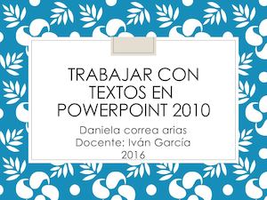 Trabajar Con Textos En Power Point 2010 Daniela Correa 8 2 (1)we