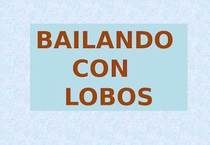 BAILANDO CON LOBOS