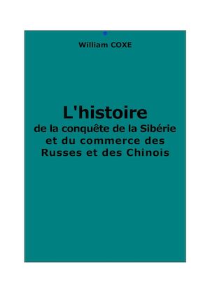 Coxe, William : Histoire de la conquête de la Sibérie & du commerce des Russes & des Chinois.