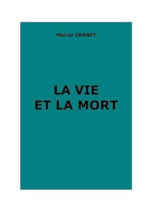Granet, Marcel : La vie et la mort. Croyances et doctrines de l’antiquité chinoise.