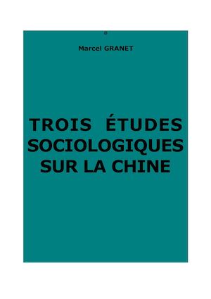 Granet, Marcel : Trois études sociologiques sur la Chine