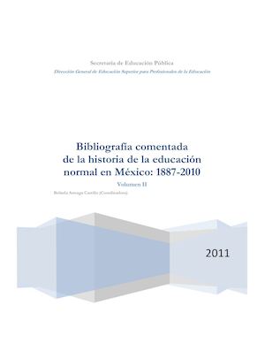 Biografia comentada de la historia de la educacion normal en México