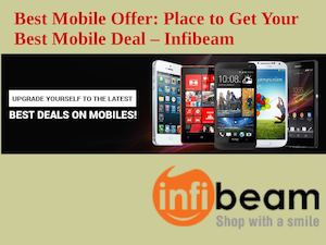 Best Mobile Offer: Place To Get Your Best Mobile Deal – Infibeam
