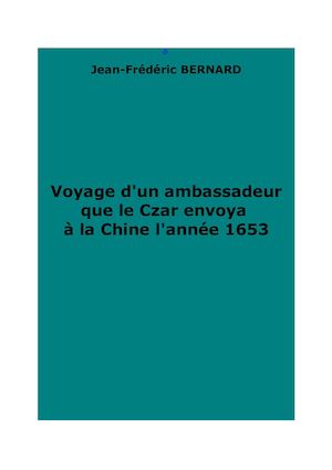 Bernard, J.-F. : Voyage d'un ambassadeur du Czar à la Chine en 1653.
