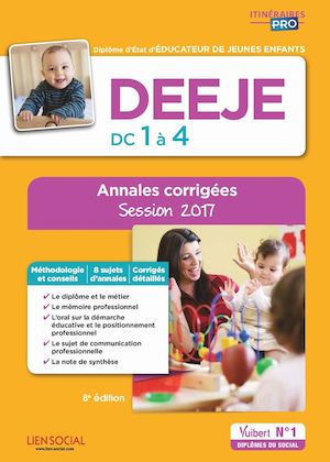9782311204582_DEEJE - Épreuves de certification DC 1 à 4 - Annales corrigées - Diplôme d'État d'Éducateur de jeunes enfants - Session 2017
