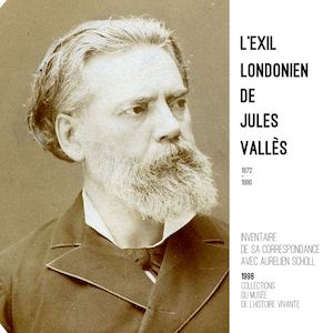 L'exil Londonien de Jules Vallès - Inventaire de sa correspondance avec Aurélien Scholl