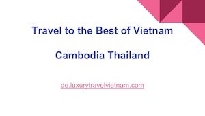 Travel To The Best Of Vietnam Cambodia Thailand