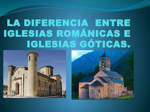 la diferencia entre las iglesias románicas y góticas.