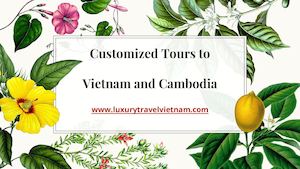 Customized Tours To Vietnam And Cambodia