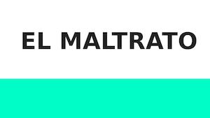El Maltrato