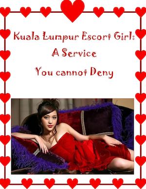 Kuala Lumpur Escort Girl: A Service You Cannot Deny