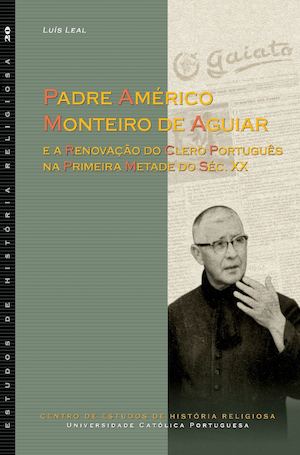 Padre Américo Monteiro de Aguiar e a renovação do clero português na primeira metade do séc. XX