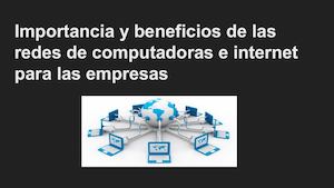 Importancia Y Beneficios De Las Redes De Computadoras E Internet Para Las Empresas (1)