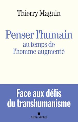 EXTRAIT | Penser l’humain au temps de l’homme augmenté - Thierry Magnin