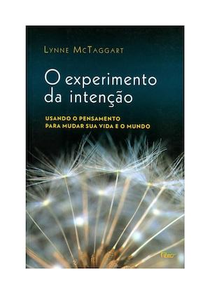 O Experimento Da Intenc3a7c3a3o Lynne Mctaggart
