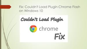Couldn’t Load Plugin Chrome Flash on Windows 10