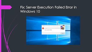 How To Fix Server Execution Failed Error in Windows 10