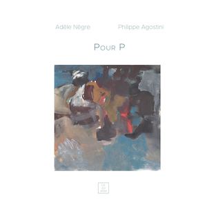 Pour P - Adèle Nègre & Philippe Agostini