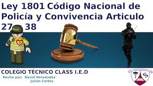 Nuevo código nacional de policía ley 1081 articulo 27 y 38