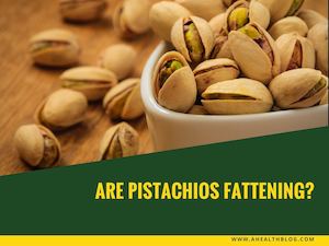 Are Pistachios Fattening?