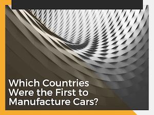 Which Countries Were The First To Manufacture Cars