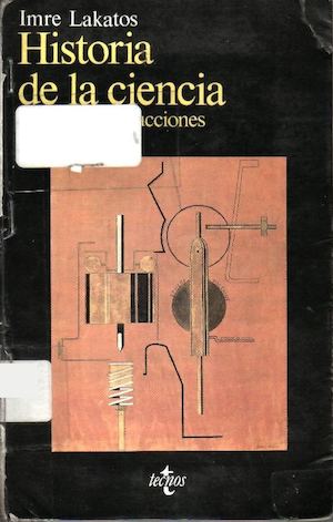 LIBRO IMRE LAKATOS LA HISTORIA DE LA CIENCIA Y SUS RECONSTRUCCIONES RACIONALES