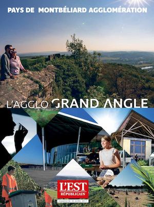 Pays de Montbéliard Agglomération L'Agglo Grand Angle - Supplément à L'est Républicain du 30 04 2017