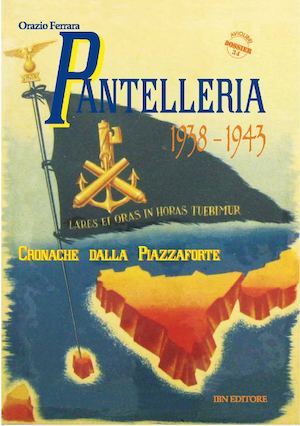 Ferrara O., Pantelleria 1938-1943. Cronache dalla piazzaforte