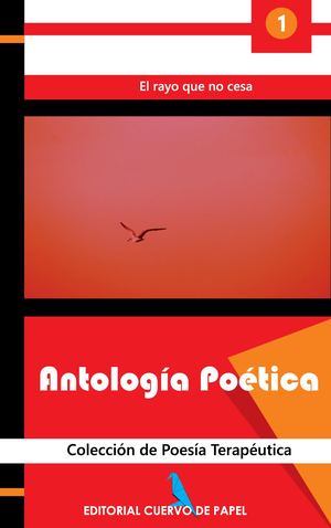 Antología poética - Colección de poesía terapéutica [Tomo 1] El rayo que no cesa