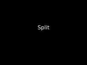 Split