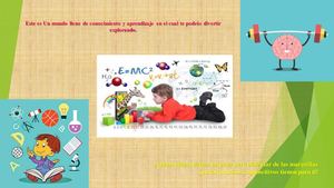 Este Es Un Mundo Lleno De Conocimiento  en el cual te podrás divertir explorando