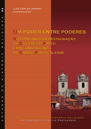 Um poder entre poderes: Nos 900 anos da restauração da Diocese do Porto e da construção do Cabido Portucalense