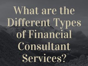 What Are The Different Types Of Financial Consultant Services