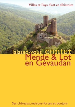 Mende & Lot en Gévaudan - Ses Châteaux, maison-fortes et donjons
