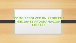Como Resolver Un Problema Mediante Programación Lineal