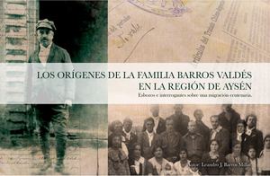 Los Orígenes De La Familia Barros Valdés en la Región de Aysén (16 06 2017)